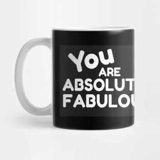 You Are Absolutely Fabulous Mug